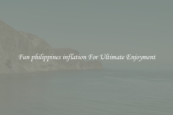Fun philippines inflation For Ultimate Enjoyment