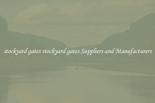 stockyard gates stockyard gates Suppliers and Manufacturers