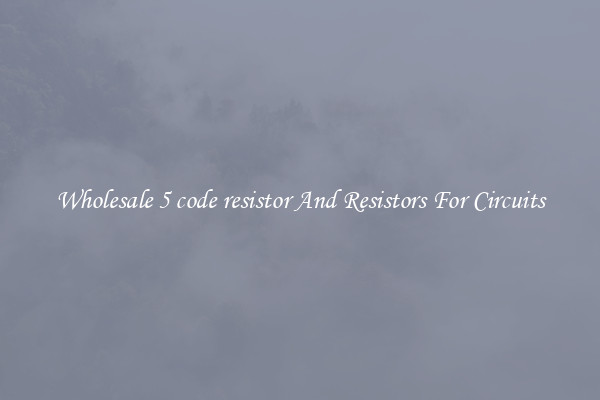 Wholesale 5 code resistor And Resistors For Circuits