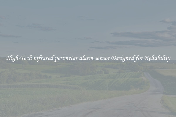 High-Tech infrared perimeter alarm sensor Designed for Reliability
