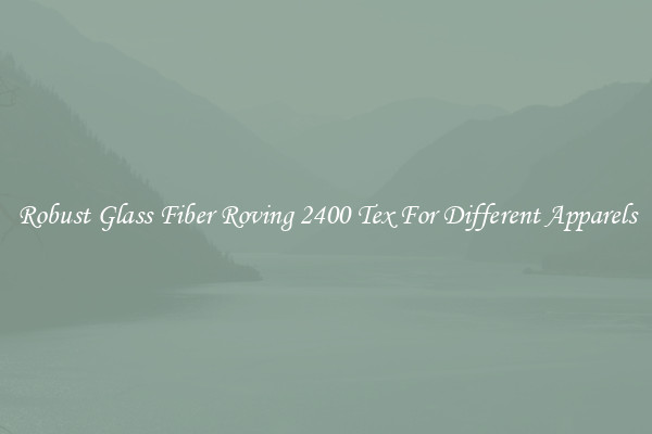 Robust Glass Fiber Roving 2400 Tex For Different Apparels