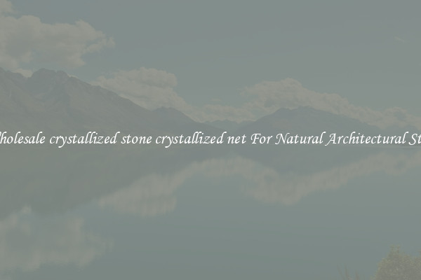Wholesale crystallized stone crystallized net For Natural Architectural Style