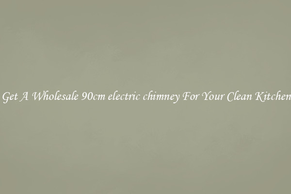 Get A Wholesale 90cm electric chimney For Your Clean Kitchen