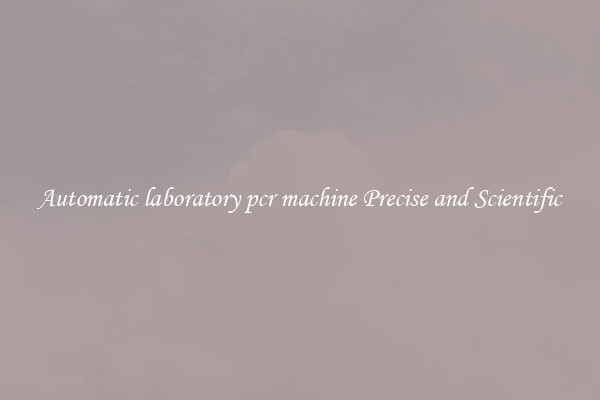 Automatic laboratory pcr machine Precise and Scientific