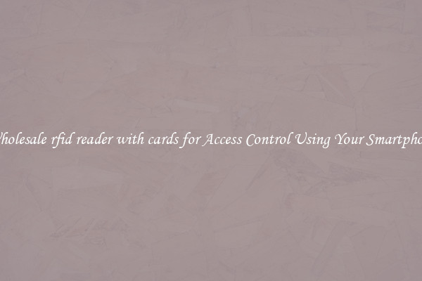 Wholesale rfid reader with cards for Access Control Using Your Smartphone