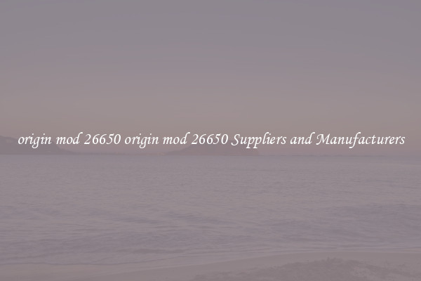 origin mod 26650 origin mod 26650 Suppliers and Manufacturers
