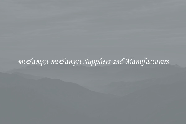 mt&amp;t mt&amp;t Suppliers and Manufacturers