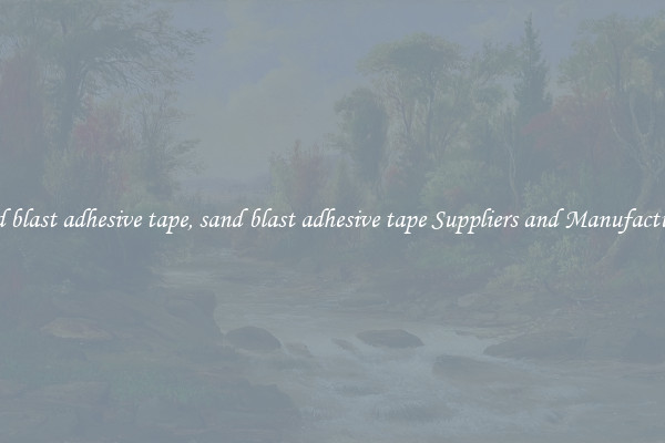 sand blast adhesive tape, sand blast adhesive tape Suppliers and Manufacturers
